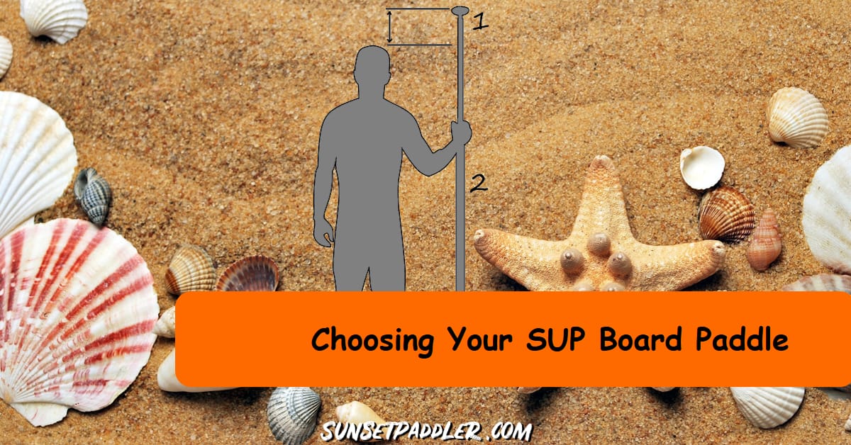 How To Choose A Suitable Paddle Board Paddle