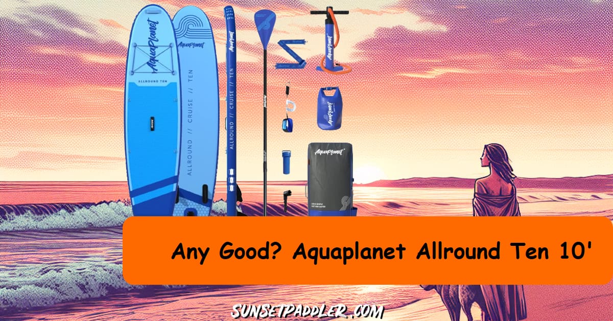 Aquaplanet Allround Ten 10' iSUP Review