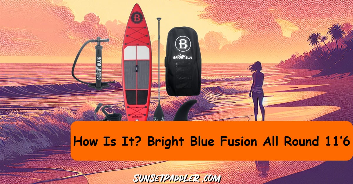 BRIGHT BLUE Fusion All Round 11’6 iSUP Review