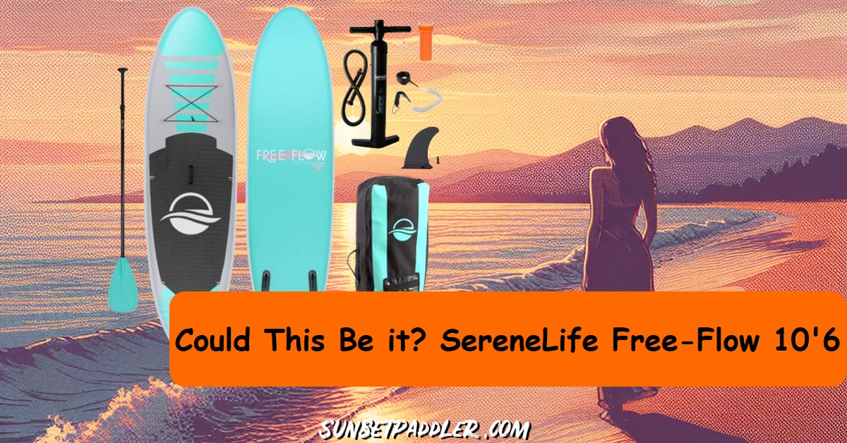 SereneLife Free-Flow 10'6 iSUP Review
