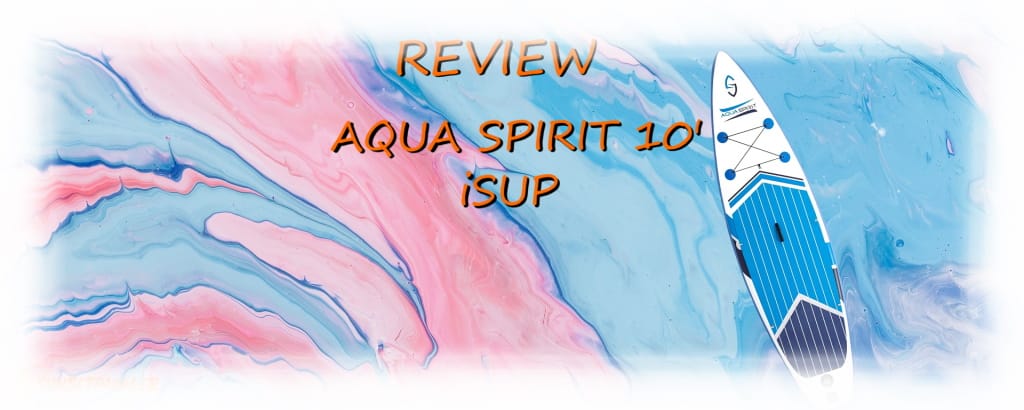 Aqua Spirit 10' iSUP Review
