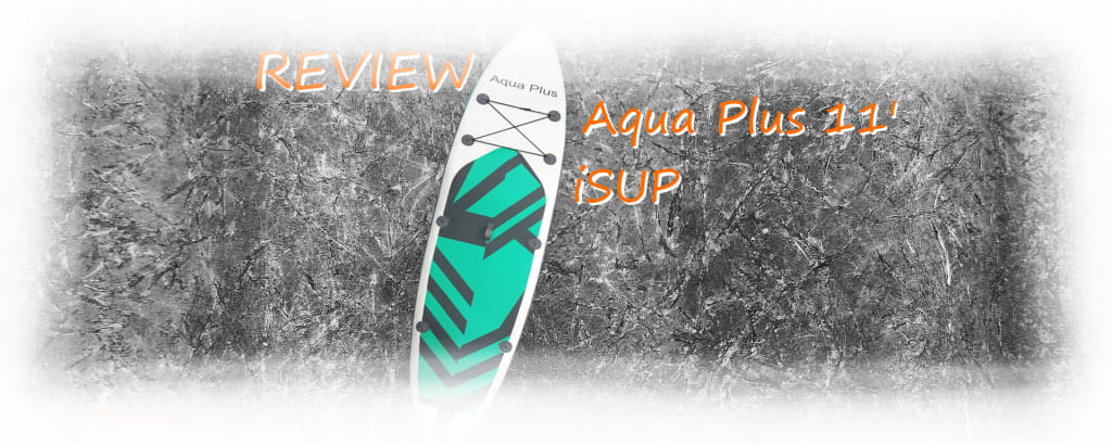 Aqua Plus 11' iSUP Review