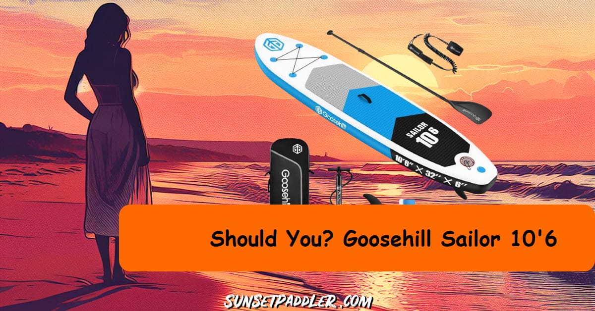 Goosehill Sailor 10'6 iSUP Review