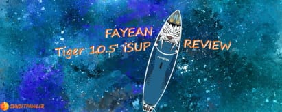 FAYEAN Tiger 10’6 iSUP Review