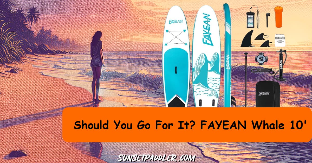 FAYEAN Whale 10' iSUP Review