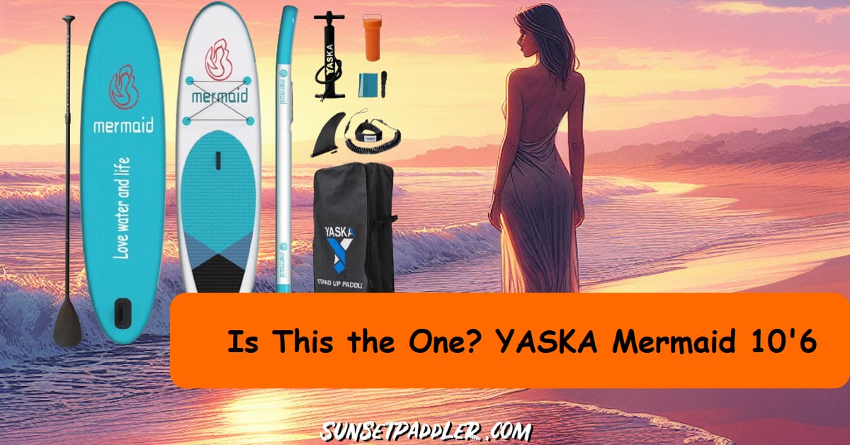 YASKA Mermaid 10'6 iSUP Review