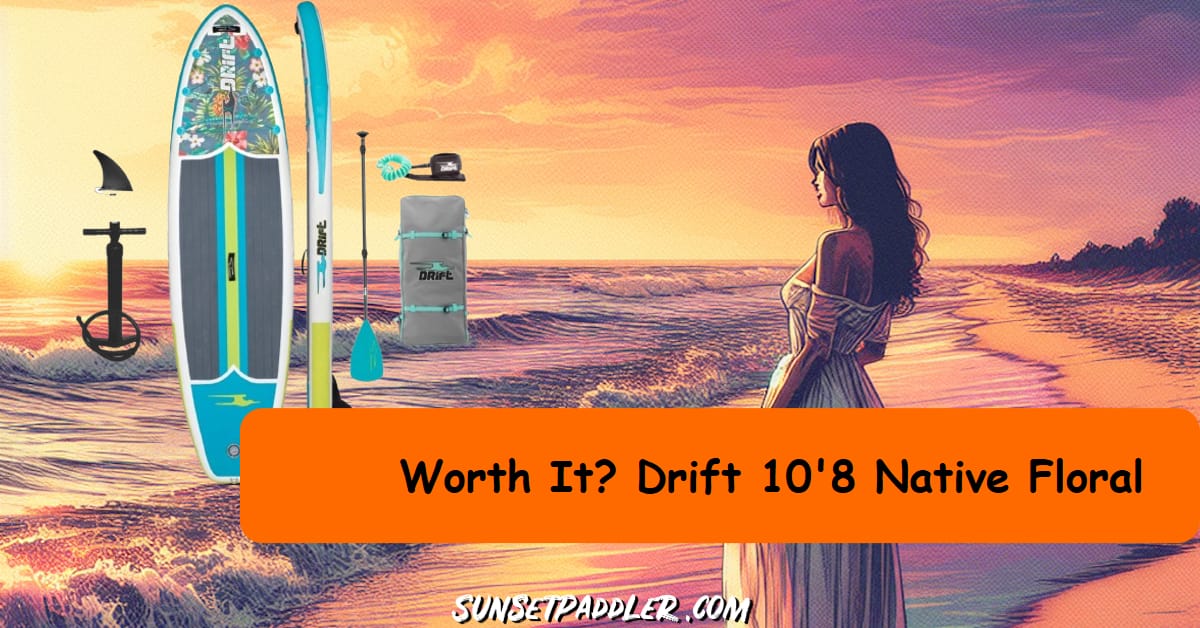 Drift 10'8 Native Floral iSUP Review