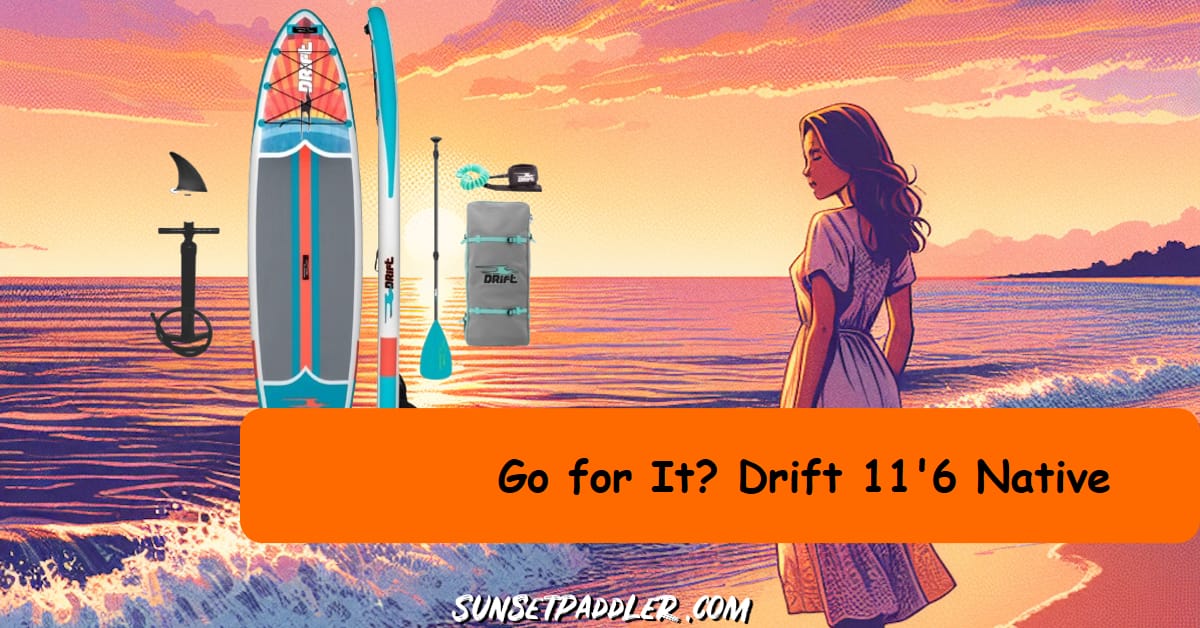 Drift 11'6 Native iSUP Review