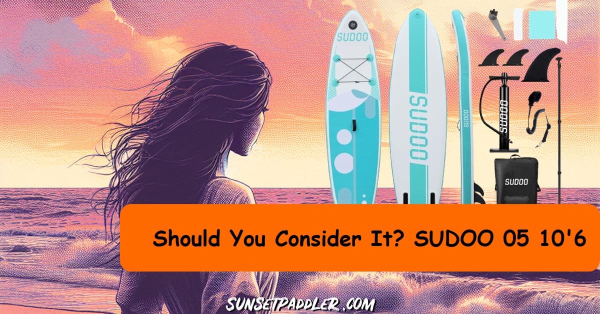 SUDOO 05 10'6 iSUP Review