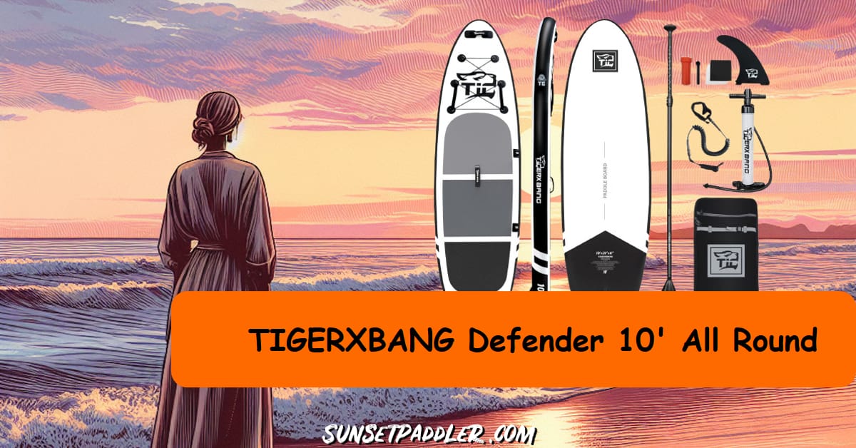 TIGERXBANG Defender 10' All Round iSUP Review