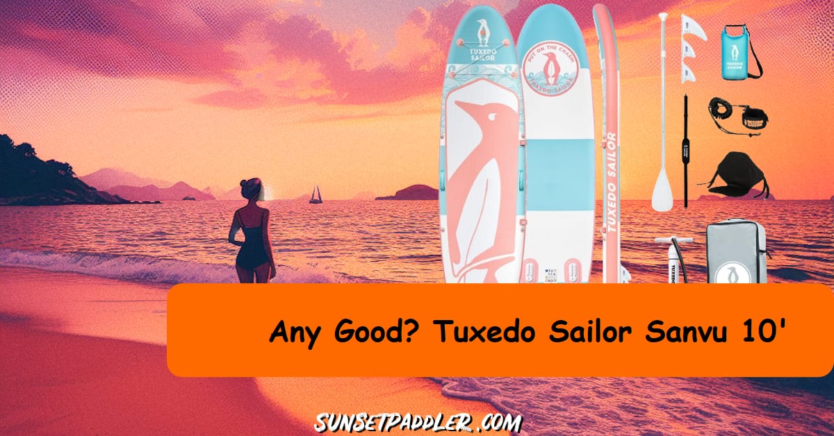 Tuxedo Sailor Sanvu 10' iSUP Review